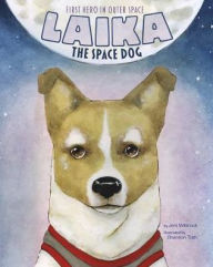 Title: Laika the Space Dog: First Hero in Outer Space, Author: Jeni Wittrock