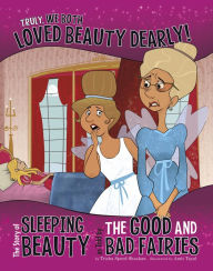 Title: Truly, We Both Loved Beauty Dearly!: The Story of Sleeping Beauty as Told by the Good and Bad Fairies, Author: Trisha Speed Shaskan