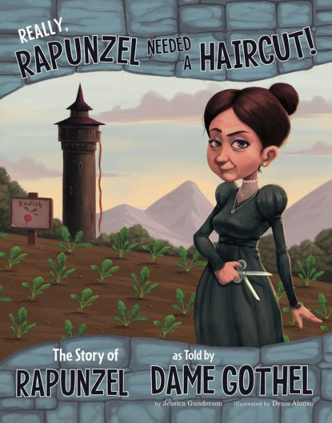 Really, Rapunzel Needed a Haircut!: The Story of Rapunzel as Told by Dame Gothel