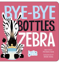 Title: Bye-Bye Bottles, Zebra, Author: Michael Dahl