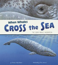 Title: When Whales Cross the Sea: The Gray Whale Migration, Author: Sharon Katz Cooper