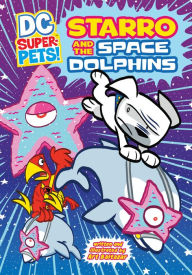 Title: Starro and the Space Dolphins (DC Super-Pets Series), Author: Art Baltazar