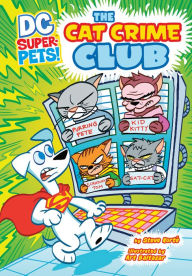 Title: The Cat Crime Club (DC Super-Pets Series), Author: Steve Korté