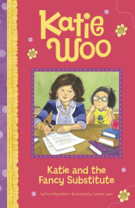 Title: Katie and the Fancy Substitute (Katie Woo Series), Author: Fran Manushkin