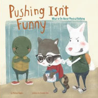 Title: Pushing Isn't Funny: What to Do About Physical Bullying, Author: Melissa Higgins