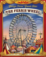 Title: George Ferris' Grand Idea: The Ferris Wheel, Author: Jenna Glatzer