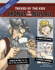 Title: Cronus the Titan Tells All: Tricked by the Kids, Author: Eric Braun