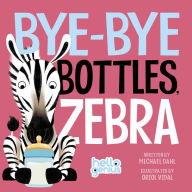 Title: Bye-Bye Bottles, Zebra, Author: Michael Dahl