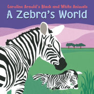 Title: A Zebra's World, Author: Caroline Arnold