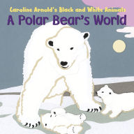 Title: A Polar Bear's World, Author: Caroline Arnold