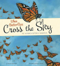 Title: When Butterflies Cross the Sky: The Monarch Butterfly Migration, Author: Sharon Katz Cooper