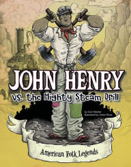 Title: John Henry vs. the Mighty Steam Drill, Author: Cari Meister