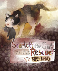 Title: Scarlett the Cat to the Rescue: Fire Hero, Author: Nancy Loewen