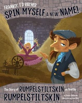 Frankly, I'd Rather Spin Myself a New Name!: The Story of Rumpelstiltskin as Told by
