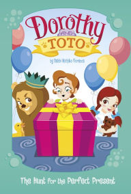 Title: Dorothy and Toto The Hunt for the Perfect Present, Author: Debbi Michiko Florence