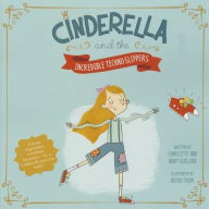 Title: Cinderella and the Incredible Techno-Slippers, Author: Charlotte Guillain