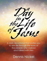 Title: A Day in the Life of Jesus, Author: Dennis Nickel