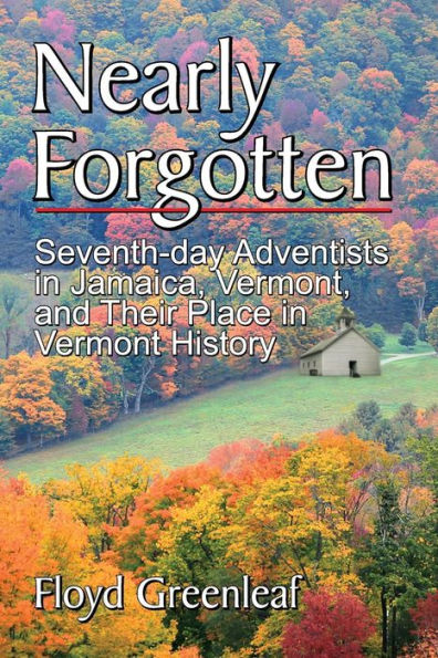 Nearly Forgotten: Seventh-day Adventists Jamaica, Vermont, and Their Place Vermont History
