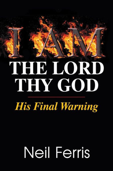 I AM The Lord Thy God: His Final Warning