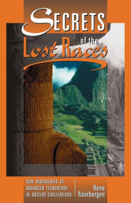 Title: Secrets of the Lost Races, Author: Rene Noorbergen
