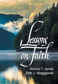 Title: Lessons on Faith, Author: A. T. Jones
