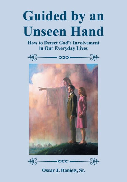 Guided by an Unseen Hand: How to Detect God's Involvement Our Everyday Lives