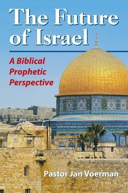 The Future of Israel: A Biblical Prophetic Perspective