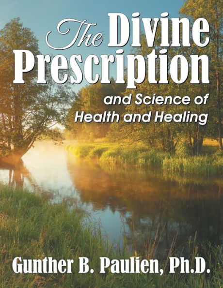 The Divine Prescription: and Science of Health Healing