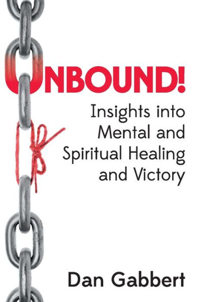 Unbound!: Insights into Mental and Spiritual Healing and Victory