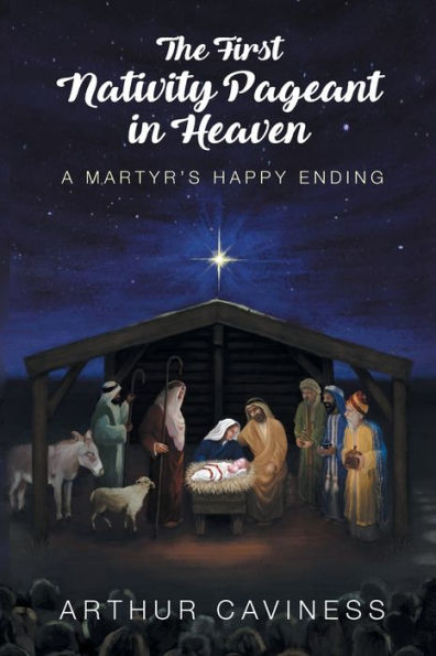 The First Nativity Pageant Heaven: A Martyr's Happy Ending