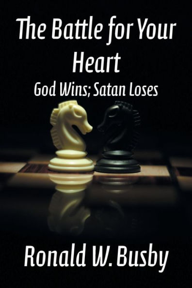 The Battle for Your Heart: God Wins; Satan Loses