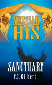 Title: Messiah in His Sanctuary, Author: F C Gilbert