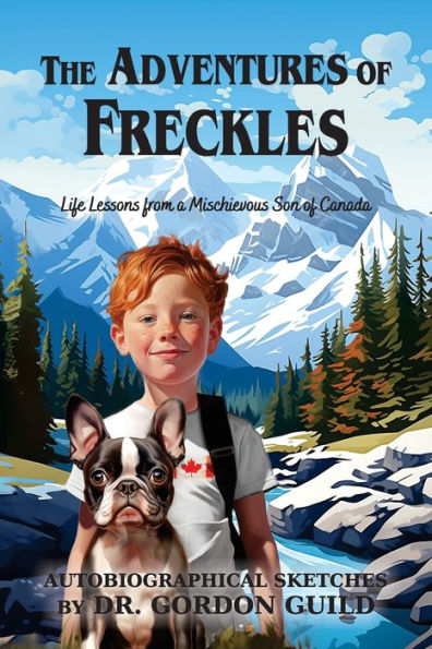 The Adventures of Freckles: Life Lessons from a Mischievous Son Canada