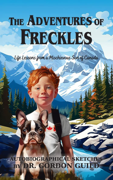 The Adventures of Freckles: Life Lessons from a Mischievous Son of Canada