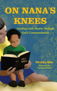 Title: On Nana's Knees: Guiding Little Hearts Through God's Commandments, Author: Shelda Mae