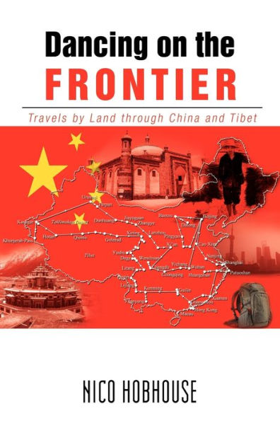 Dancing on the Frontier: Travels by Land through China and Tibet