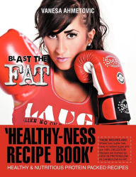 Title: 'Healthy-ness Recipe Book': Healthy & Nutritious Protein Packed Recipes, Author: Vanesa Ahmetovic