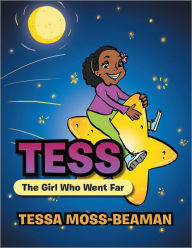 Title: Tess, The Girl Who Went Far, Author: Tessa Moss-Beaman