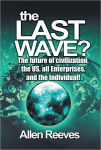 Alternative view 1 of THE LAST WAVE?: The future of civilization, the US, all Enterprises, and the Individual!