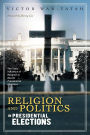 Religion and Politics in Presidential Elections: The Toxic Influence of Religion in Recent Presidential Elections