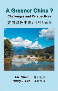 Title: A Greener China?: Challenges and Perspective, Author: Tai Chan and Hung J. Lee