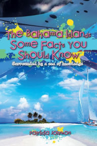Title: The Bahama Islands Some Facts You Should Know: Surrounded by a sea of knowledge, Author: Patricia Johnson