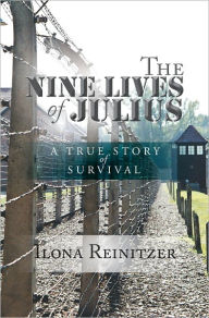 Title: The Nine Lives of Julius: A True Story of Survival, Author: Ilona Reinitzer