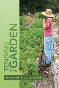 Title: Tending the Garden: A Guide To Spiritual Formation and Community Gardens, Author: Marshall & Julia Welch