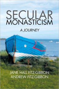 Title: Secular Monasticism: A Journey, Author: Jane Fitz-Gibbon