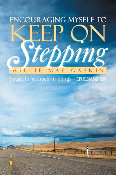 Encouraging Myself to Keep on Stepping: Speak Yourself Songs - Ephesians 5:19
