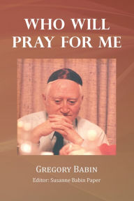 Title: Who Will Pray For Me, Author: Gregory Babin