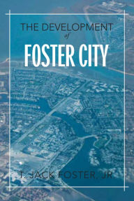 Title: The Development of Foster City, Author: Xlibris US