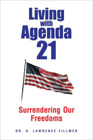 Title: Living with Agenda 21: Surrendering Our Freedoms, Author: Dr. H. Lawrence Zillmer