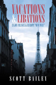 Title: Vacations and Libations: Enjoy France and Europe 